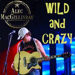 Wild and Crazy - Single by Alec MacGillivray album reviews, ratings, credits