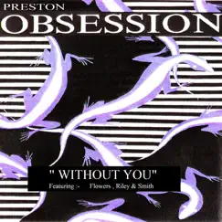 Without You (feat. Flowers, Riley & Smith) - Single by Preston Obsession album reviews, ratings, credits
