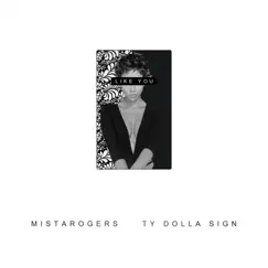 Like You (feat. Ty Dolla $ign) - Single by Mistarogers album reviews, ratings, credits