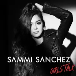 Girls Talk - Single by Sammi Sanchez album reviews, ratings, credits