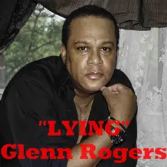 Lying - Single by Glenn Rogers album reviews, ratings, credits