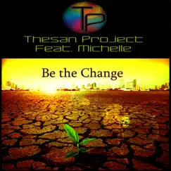 Be the Change (feat. Michelle) - Single by Thesan Project album reviews, ratings, credits