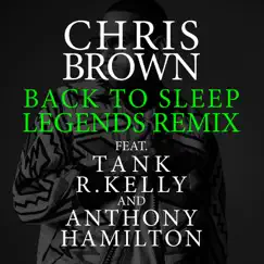 Back To Sleep (Legends Remix) [feat. Tank, R. Kelly & Anthony Hamilton] - Single by Chris Brown album reviews, ratings, credits