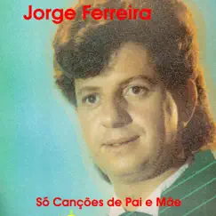 So Cancoes de Pai e Mae by Jorge Ferreira album reviews, ratings, credits