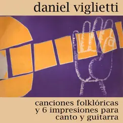 Canciones Folklóricas y 6 Impresiones para Canto y Guitarra by Daniel Viglietti album reviews, ratings, credits