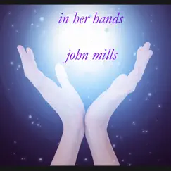 In Her Hands by John Mills album reviews, ratings, credits