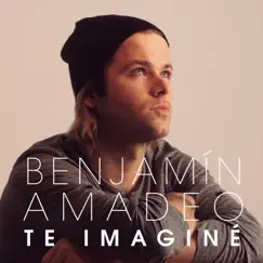 Te Imaginé - Single by Benjamin Amadeo album reviews, ratings, credits