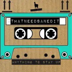 Anything to Stay Up - EP by That Needs An Edit album reviews, ratings, credits