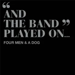 And the Band Played On by Four Men and a Dog album reviews, ratings, credits