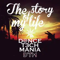 The Story of My Life - Single by D@Nce T3ch Mania album reviews, ratings, credits