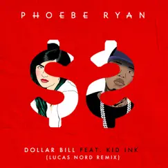 Dollar Bill (feat. Kid Ink) [Lucas Nord Remix] - Single by Phoebe Ryan album reviews, ratings, credits
