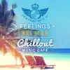 Feelings del Mar: Chillout Music Café, Easy Listening, Instrumental Music Ambient, Relax on the Ibiza Beach, Summer Chill Sessions album lyrics, reviews, download