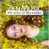 Zen Music: My Way of Relaxing - Healing Sounds of Nature to De-Stress, Relax & Rest, Nice Soothing Music to Feel Better album lyrics, reviews, download