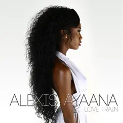 Love Train - Single by Alexis Ayaana album reviews, ratings, credits