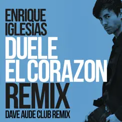 DUELE EL CORAZON (Dave Audé Club Mix) - Single by Enrique Iglesias album reviews, ratings, credits