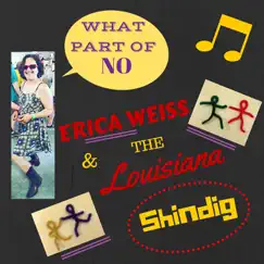 What Part of No - Single by Erica Weiss & The Louisiana Shindig album reviews, ratings, credits