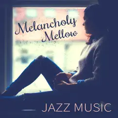 Melancholy: Mellow Jazz Music, Smooth and Soothing Sounds, Soft Background Ambient, Cool & Mood Instrumental Music by Soothing Jazz Academy album reviews, ratings, credits