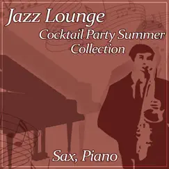 Jazz Lounge Cocktail Party Summer Collection: Sax and Piano Background Music, Evening Cafe Bar Collection, Soothing Smooth Jazz by Cocktail Party Music Collection album reviews, ratings, credits