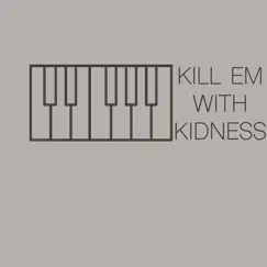 Kill 'Em with Kindness (Originally Performed by Selena Gomez) [Piano Version] - Single by Don't Stop Piano album reviews, ratings, credits