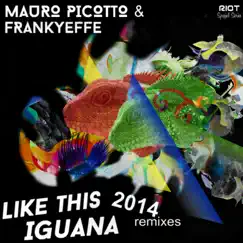 Like This / Iguana (2014 Remixes) - EP by Mauro Picotto & Frankyeffe album reviews, ratings, credits