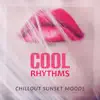 Cool Rhythms: Chillout Sunset Moods, Easy Listening, Summer Music Relaxation, Ibiza Beach Party Time, Chill After Dark album lyrics, reviews, download