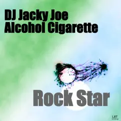 Rock Star - Single by DJ Jacky Joe & Alcohol Cigarette album reviews, ratings, credits