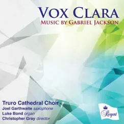 Vox Clara - Music by Gabriel Jackson by Truro Cathedral Choir, Joel Garthwaite & Christopher Gray album reviews, ratings, credits