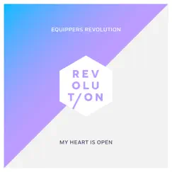 My Heart Is Open - Single by Equippers Revolution album reviews, ratings, credits