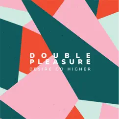 Desire Go Higher - Single by Double Pleasure album reviews, ratings, credits