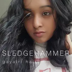 Sledgehammer - Single by Gayatri Nair album reviews, ratings, credits