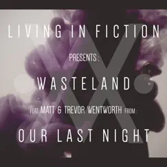 Wasteland (feat. Matt Wentworth & Trevor Wentworth) - Single by Living in Fiction album reviews, ratings, credits