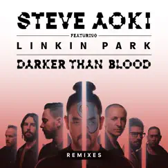 Darker Than Blood (feat. LINKIN PARK) [Remixes] - EP by Steve Aoki album reviews, ratings, credits