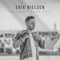 Celebrate Your Love - Single by Erik Nielsen album reviews, ratings, credits