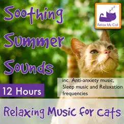 Soothing Summer Sounds: 12 Hour, Relaxing Music for Cats Inc. Anti-Anxiety Music, Sleep Music and Relaxation Frequencies by RelaxMyCat album reviews, ratings, credits