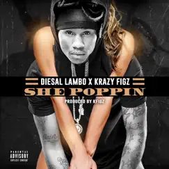 She Poppin' - Single by Diesal Lambo & Krazy Figz album reviews, ratings, credits