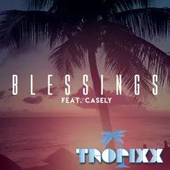 Blessings (feat. Casely) - Single by Tropixx album reviews, ratings, credits