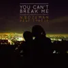 You Can't Break Me (feat. Tyrese) - Single album lyrics, reviews, download