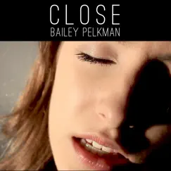 Close - Single by Bailey Pelkman album reviews, ratings, credits