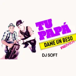 Dame un Beso (Remix) - Single by Tu Papá album reviews, ratings, credits
