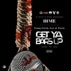 Get Ya Bars Up (feat. Young Stitch, Sese & Words) - Single by Eh Vee album reviews, ratings, credits