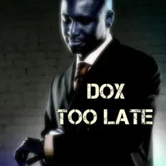 Too Late - Single by Dox album reviews, ratings, credits
