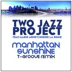 Manhattan Sunshine T-Groove Remix (feat. Marie Meney) [with Didier La Régie] - Single by Two Jazz Project album reviews, ratings, credits