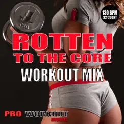 Rotten to the Core (Workout Mix) Song Lyrics
