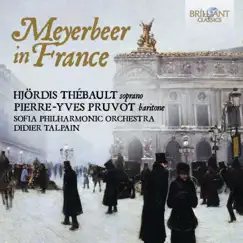 Meyerbeer in France by Sofia Philharmonic Orchestra, Didier Talpain, Svetoslav Obretonov Choir, Hjördis Thébault & Pierre-Yves Pruvot album reviews, ratings, credits