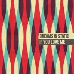 If You Love Me - Single by Dreams In Static album reviews, ratings, credits