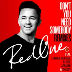Don't You Need Somebody (feat. Enrique Iglesias, R. City, Serayah & Shaggy) [Remixes] - Single by RedOne album reviews, ratings, credits