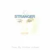 Stranger - Single album lyrics, reviews, download