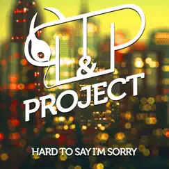 Hard To Say I'm Sorry - Single by P&P Project album reviews, ratings, credits