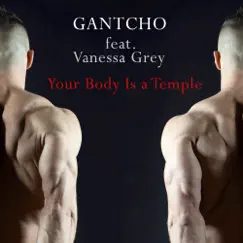 Your Body Is a Temple (feat. Vanessa Grey) - Single by Gantcho album reviews, ratings, credits