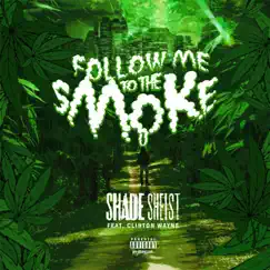 Follow Me to the Smoke (feat. Clinton Wayne) - Single by Shade Sheist album reviews, ratings, credits